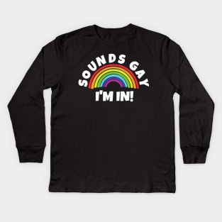 Sounds Gay I'm In Kids Long Sleeve T-Shirt